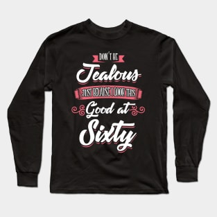 Look This Good At Sixty Long Sleeve T-Shirt